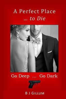 Paperback A Perfect Place ... to Die: Go Deep ... Go Dark Book