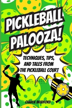 Paperback Picleball Palooza!: Techniques, Tips, and Tales from the Pickleball Court Book