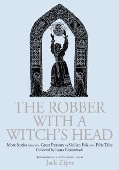Paperback The Robber with a Witch's Head: More Stories from the Great Treasury of Sicilian Folk and Fairy Tales Collected by Laura Gonzenbach Book