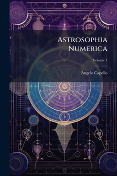 Paperback Astrosophia Numerica: Sive Astronomica Supputandi Ratio; Volume 1 [Romanian] Book