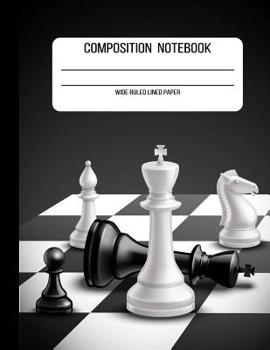 Composition Notebook Wide Ruled Lined Paper: Chess Pieces 110 Pages / 8.5 x 11 in. Writing Book for School Home Office Student or Teacher (School Notebooks)