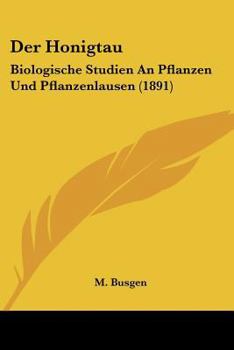 Paperback Der Honigtau: Biologische Studien An Pflanzen Und Pflanzenlausen (1891) Book