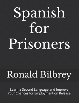 Paperback Spanish for Prisoners: Learn a Second Language and Improve Your Chances for Employment on Release Book