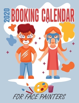 2020 Booking Calendar for Face Painters: A weekly gig planner for busy artists with cartoon kids on cover