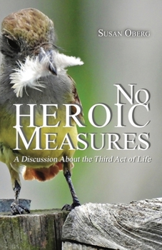 Paperback No Heroic Measures - A Discussion About the Third Act of Life Book
