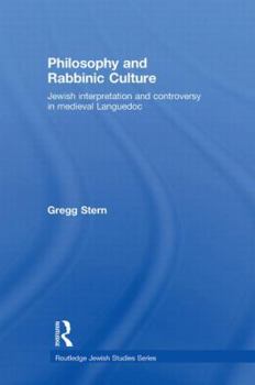 Philosophy and Rabbinic Culture: Jewish Interpretation and Controversy in Medieval Languedoc