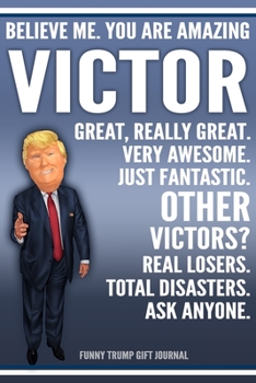 Paperback Funny Trump Journal - Believe Me. You Are Amazing Victor Great, Really Great. Very Awesome. Just Fantastic. Other Victors? Real Losers. Total Disaster Book