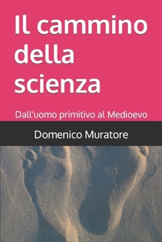 Paperback Il cammino della scienza: Dall'uomo primitivo al Medioevo [Italian] Book