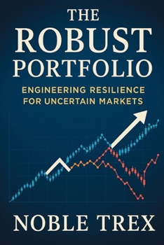 Paperback The Robust Portfolio: Engineering Resilience for Uncertain Markets Book