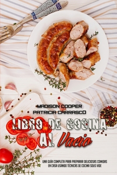 Paperback Libro De Cocina Al Vac?o: Una Gu?a Completa Para Preparar Deliciosas Comidas En Casa Usando T?cnicas De Cocina Sous Vide (Sous Vide Cookbook) (S [Spanish] Book