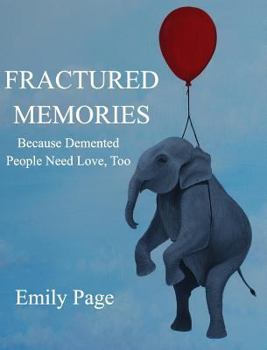 Hardcover Fractured Memories: Because Demented People Need Love, Too Book
