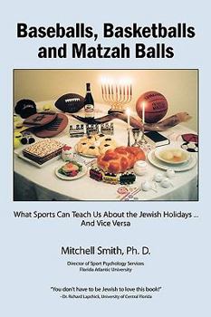 Paperback Baseballs, Basketballs and Matzah Balls: What Sports Can Teach Us About the Jewish Holidays...and Vice Versa Book