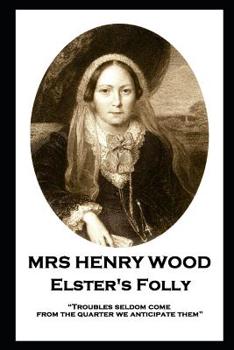 Paperback Mrs Henry Wood - Elster's Folly: "Troubles seldom come from the quarter we anticipate them" Book