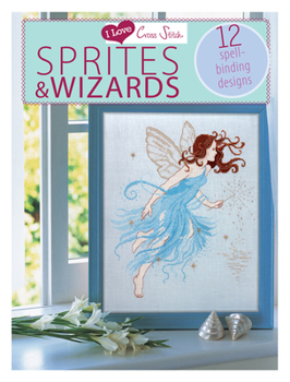 Paperback I Love Cross Stitch - Sprites & Wizards: 12 Spell-Binding Designs Book