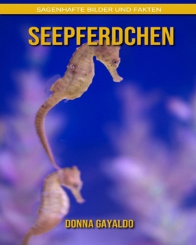 Seepferdchen: Sagenhafte Bilder und Fakten