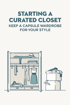 Paperback Starting A Curated Closet: Keep A Capsule Wardrobe For Your Style Book