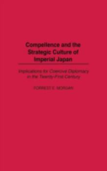 Hardcover Compellence and the Strategic Culture of Imperial Japan: Implications for Coercive Diplomacy in the Twenty-First Century Book