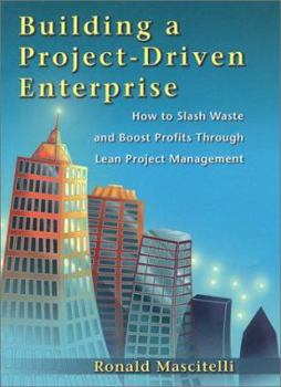 Hardcover Building a Project-Driven Enterprise: How to Slash Waste and Boost Profits Through Lean Project Management Book