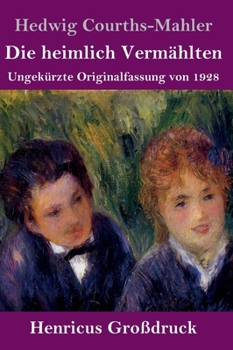 Die heimlich Vermählten (Großdruck): Ungekürzte Originalfassung von 1928 (German Edition)