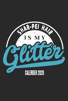 Shar Pei Hair Is My Glitter Calender 2020: Funny Cool Shar Pei Calender 2020 | Monthly & Weekly Planner  - 6x9 - 128 Pages. Cute Gift For All Dog ... New Pet Owners, Enthusiasts, Fans And Lovers