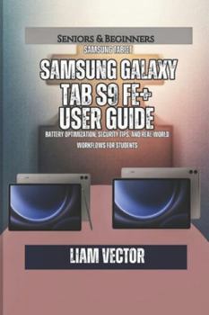Paperback Samsung Galaxy Tab S9 FE+ User Guide: Battery Optimization, Security Tips, and Real-World Workflows for Students Book