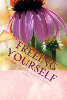 Paperback Freeing Yourself: Discovering Your Path to Relational Wholeness Book