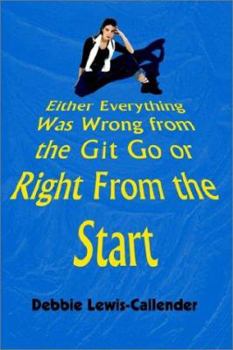 Paperback Either Everything Was Wrong from the Git Go or Right From the Start Book