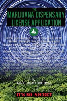 Paperback The Medical Marijuana Dispensary License Application: It's No Secret Book