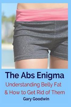 Paperback The Abs Enigma: Understanding Belly Fat and How to Get Rid of Them Book