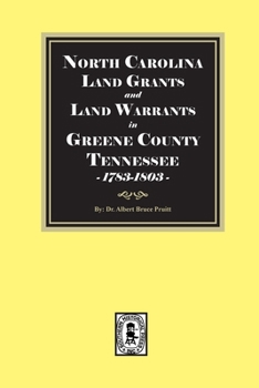 North Carolina Land Grants and Land Warrants in Greene County Tennessee, 1783-1803