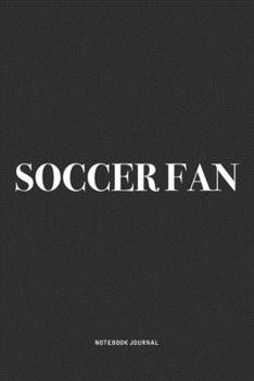 Paperback Soccer Fan: A 6x9 Inch Diary Notebook Journal With A Bold Text Font Slogan On A Matte Cover and 120 Blank Lined Pages Makes A Grea Book