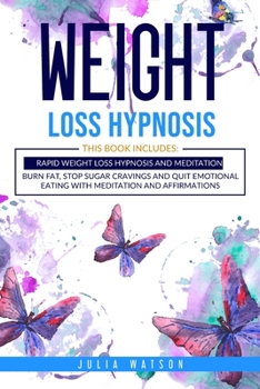 Paperback Weight Loss Hypnosis: This book includes: Rapid Weight loss Hypnosis and Meditation. Burn fat, stop sugar cravings and quit emotional eating Book