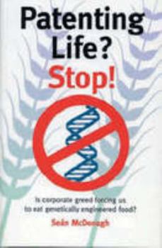 Paperback Patenting Life? Stop!: Is Corporate Greed Forcing Us to Eat Genetically Engineered Food? Book