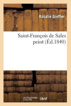 Paperback Saint-François de Sales Peint (Éd.1840) [French] Book