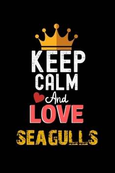 Paperback Keep Calm And Love seagulls Notebook - seagulls Funny Gift: Lined Notebook / Journal Gift, 120 Pages, 6x9, Soft Cover, Matte Finish Book