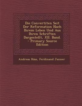 Paperback Die Convertiten Seit Der Reformation Nach Ihrem Leben Und Aus Ihren Schriften Dargestellt, XII. Band. - Primary Source Edition [German] Book