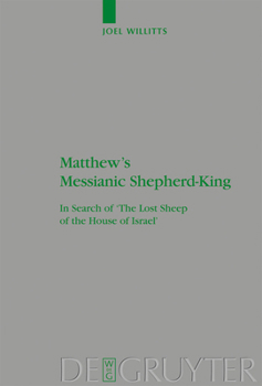 Hardcover Matthew's Messianic Shepherd-King: In Search of 'The Lost Sheep of the House of Israel' Book