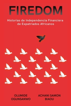 Paperback Firedom: Historias de Independencia Financiera de Expatriados Africanos [Spanish] Book