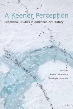 Paperback A Keener Perception: Ecocritical Studies in American Art History Book