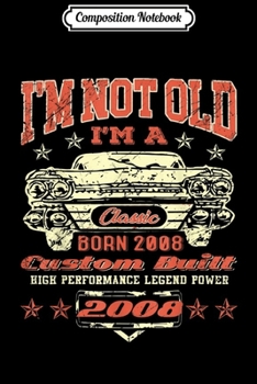 Composition Notebook: Vintage I'm A Classic Born In 2008 11th Birthday Gift 11 yrs  Journal/Notebook Blank Lined Ruled 6x9 100 Pages