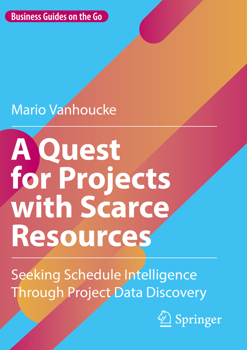 Paperback A Quest for Projects with Scarce Resources: Seeking Schedule Intelligence Through Project Data Discovery (Business Guides on the Go) Book