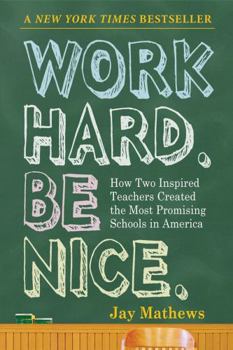 Paperback Work Hard. Be Nice.: How Two Inspired Teachers Created the Most Promising Schools in America Book