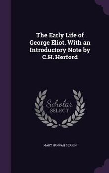 The Early Life of George Eliot. with an Introductory Note by C.H. Herford