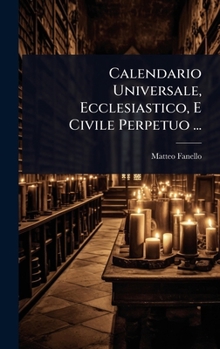 Hardcover Calendario Universale, Ecclesiastico, E Civile Perpetuo ... [Italian] Book
