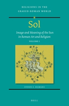 Hardcover Sol: Image and Meaning of the Sun in Roman Art and Religion, Volume I Book