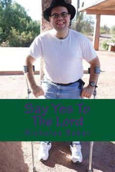 Say Yes to the Lord : Putting Your Life in the Hands of God to Become a Better You in the Father's Kingdom