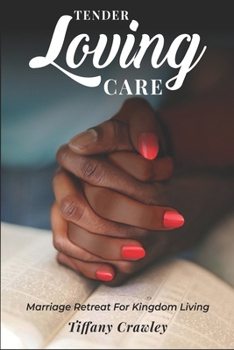 Paperback Tender Love and Care: Marriage Retreat for Kingdom Living Book