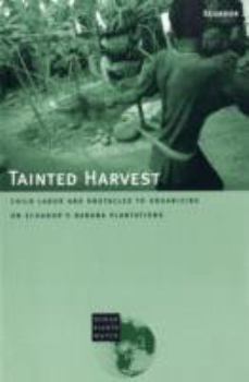 Paperback Tainted Harvest: Child Labor and Obstacles to Organizing on Ecuador's Banana Plantations Book