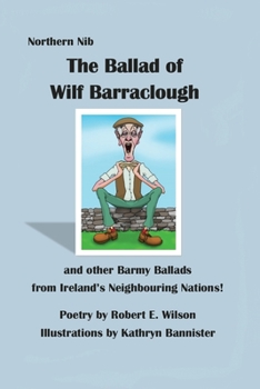 Paperback The Ballad of Wilf Barraclough and other Barmy Ballads from Ireland's Neighbouring Nations Book