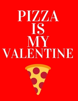 Pizza is my valentine: Funny Romanitc Valentines Day Gifts for Him / Her ~ College-Ruled Paperback Notebook